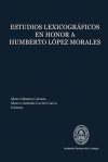 Estudios lexicográficos en honor a Humberto López Morales